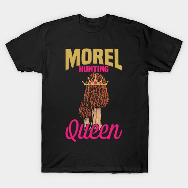 Morel Mushroom Hunting Queen design I Funny Fungi Gift T-Shirt by biNutz